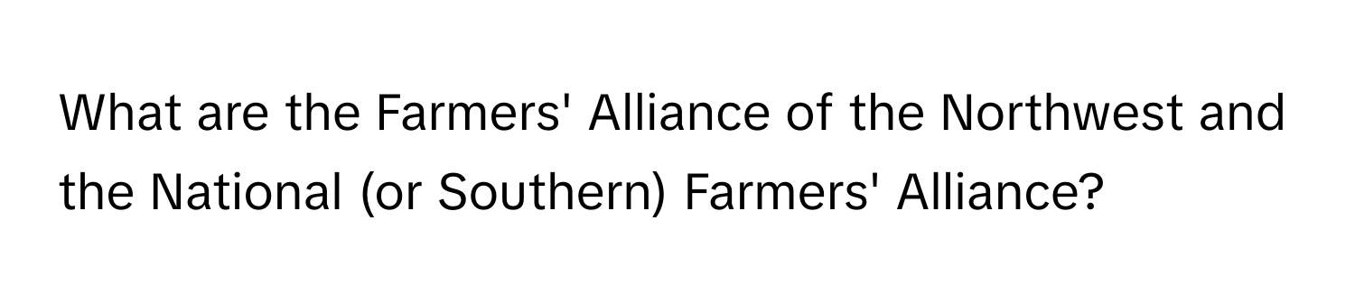 What are the Farmers' Alliance of the Northwest and the National (or Southern) Farmers' Alliance?