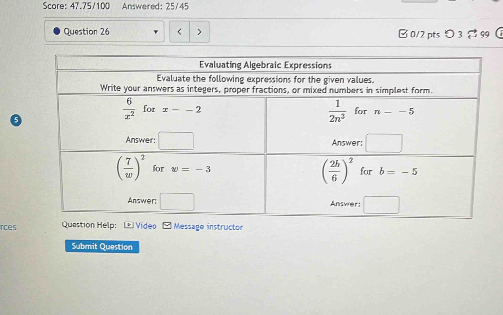 Score: 47.75/100 Answered: 25/45
Question 26 [ 0/2 pts つ 3 99
rces estion Help: Video Message instructor
Submit Question