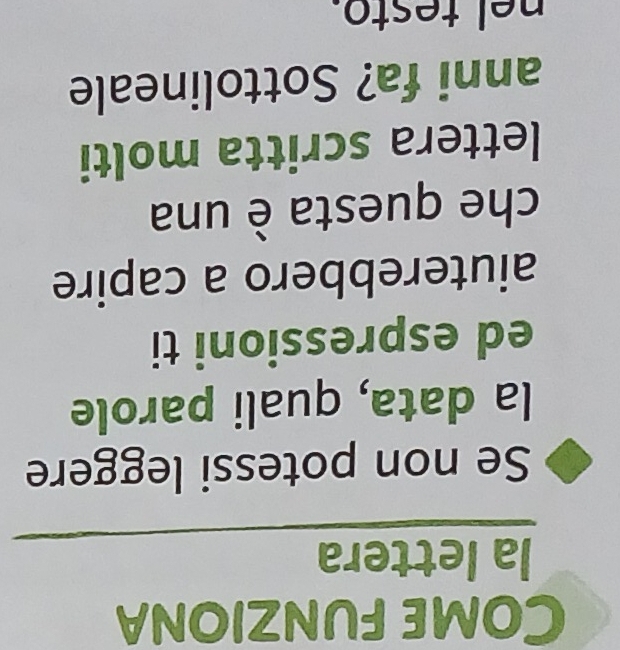 Come funziona 
la lettera 
Se non potessi leggere 
la data, quali parole 
ed espressioni ti 
aiuterebbero a capire 
che questa è una 
lettera scritta molti 
anni fa? Sottolineale 
nel testo.