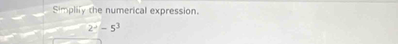 Simplify the numerical expression.
2^--5^3