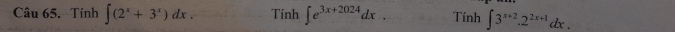 Tính ∈t (2^x+3^x)dx. Tính ∈t e^(3x+2024)dx. Tính ∈t 3^(x+2).2^(2x+1)dx.