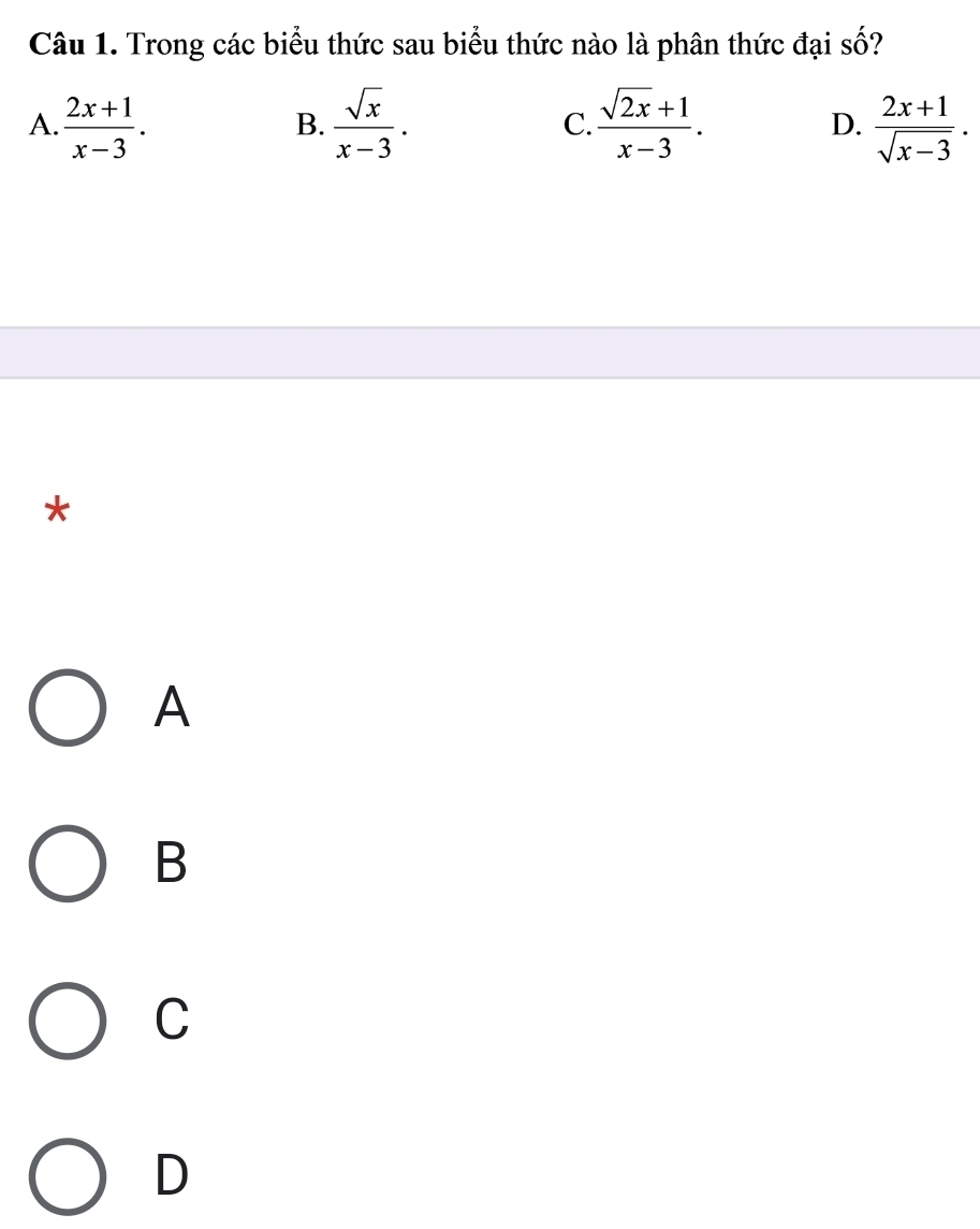 Trong các biểu thức sau biểu thức nào là phân thức đại số?
A.  (2x+1)/x-3 .  sqrt(x)/x-3 . C.  (sqrt(2x)+1)/x-3 . D.  (2x+1)/sqrt(x-3) . 
B.
*
A
B
C
D