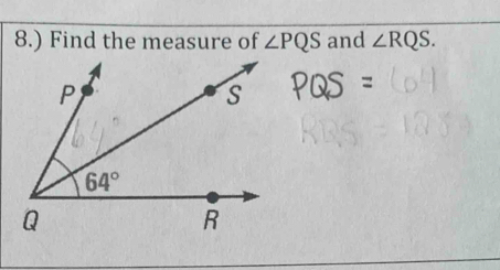 8.) Find the measure of ∠ PQS and ∠ RQS.