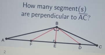 How many segmen t(s)
are perpendicular to overline AC