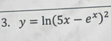 y=ln (5x-e^x)^2