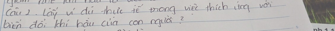 Cai 2. lai w dùi thuc iè mrong viec thich (ìng vèi 
biēn dó; (chí háu clia con nquò?