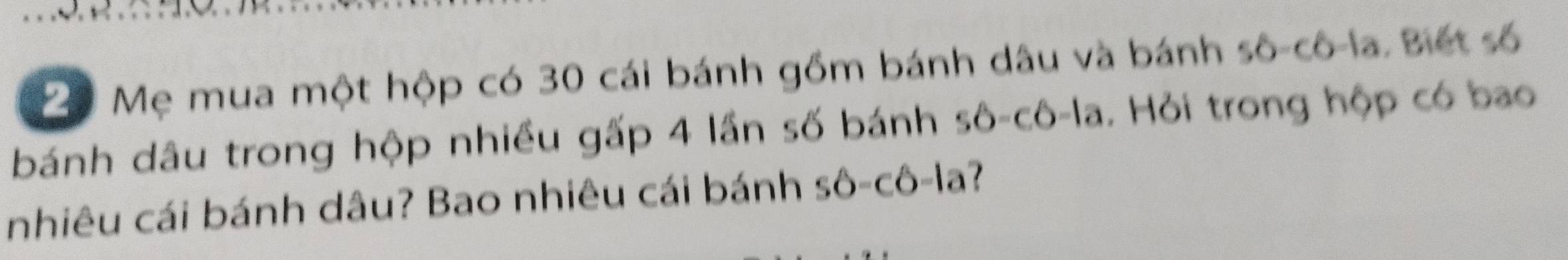 Mẹ mua một hộp có 30 cái bánh gồm bánh dâu và bánh 50-c6-1a Biết số 
bánh dâu trong hộp nhiều gấp 4 lần số bánh 50-c6-1a. Hỏi trong hộp có bao 
nhiêu cái bánh dâu? Bao nhiêu cái bánh shat O-chat O-la