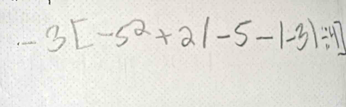 -3[-5^2+2(-5-1-3)/ 4]