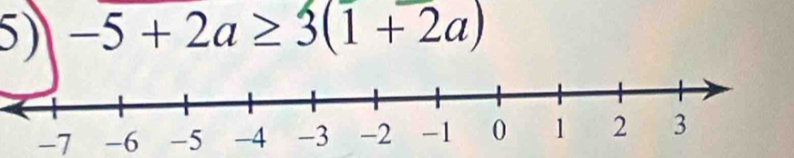 -5+2a≥ 3(1+2a)
-7 -6