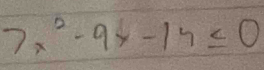 7x^2-9x-14≤ 0