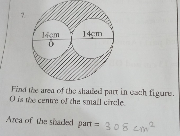 Find area of the shaded part in each figure.
O is the centre of the small circle. 
Area of the shaded part =