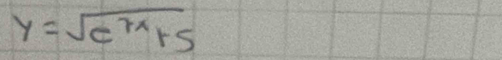 y=sqrt(e^(7x)+5)