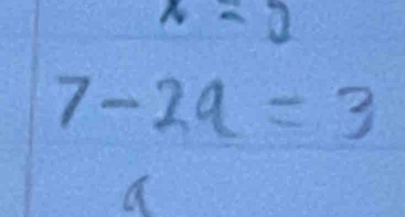 x=2
7-2a=3
a