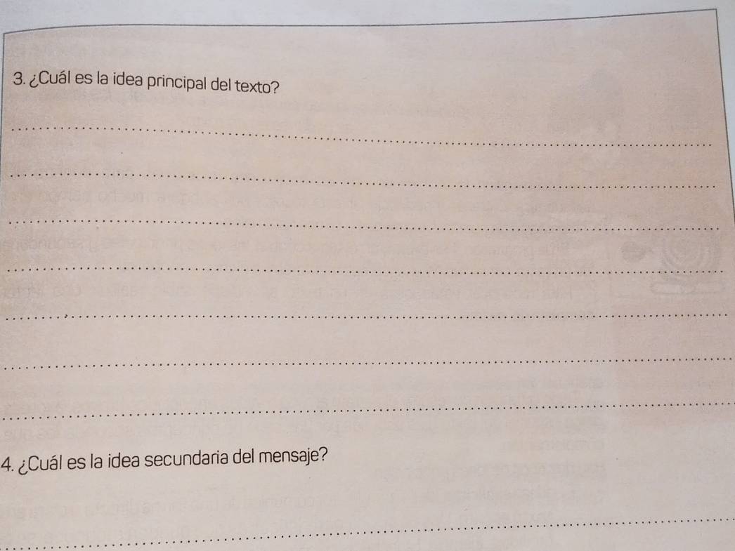 ¿Cuál es la idea principal del texto? 
_ 
_ 
_ 
_ 
_ 
_ 
_ 
4. ¿Cuál es la idea secundaria del mensaje? 
_