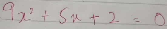 9x^2+5x+2=0