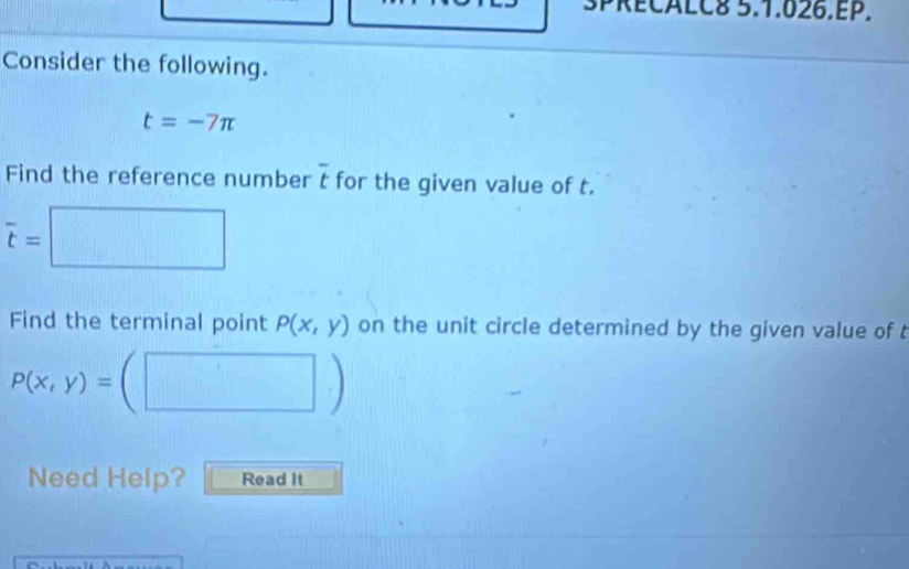 Solved: 3PRECALC8 5.1.026.EP. Consider the following. t=-7π Find the ...