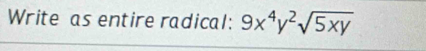 Write as entire radical: 9x^4y^2sqrt(5xy)