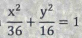  x^2/36 + y^2/16 =1