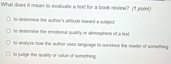 Solved: What does it mean to evaluate a text for a book review? (1 ...