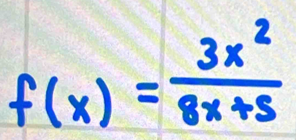 f(x)= 3x^2/8x+5 