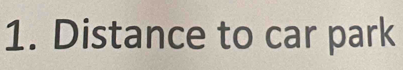 Distance to car park