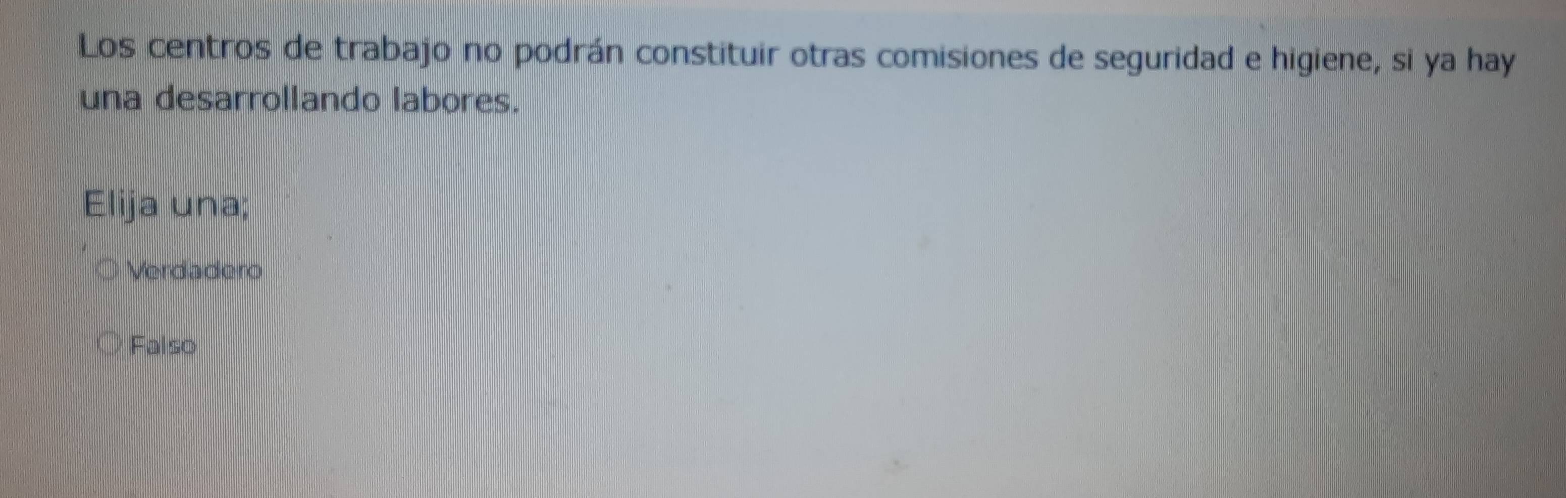 Los centros de trabajo no podrán constituir otras comisiones de seguridad e higiene, si ya hay
una desarrollando labores.
Elija una;
Verdadero
Falso