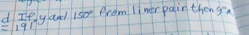 If g and 150° from liner pair then 9°x
=191