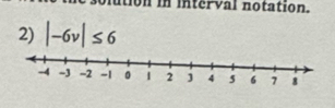 olution in interval notation. 
2) |-6v|≤ 6