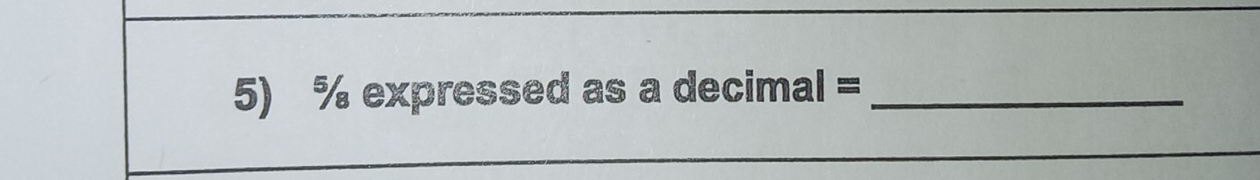 % expressed as a decimal =_