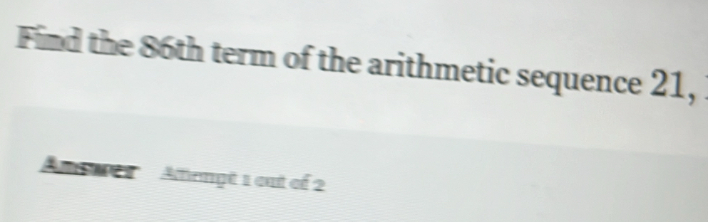 Solved: Find the 86th term of the arithmetic sequence 21, m a Altempé 1 ...