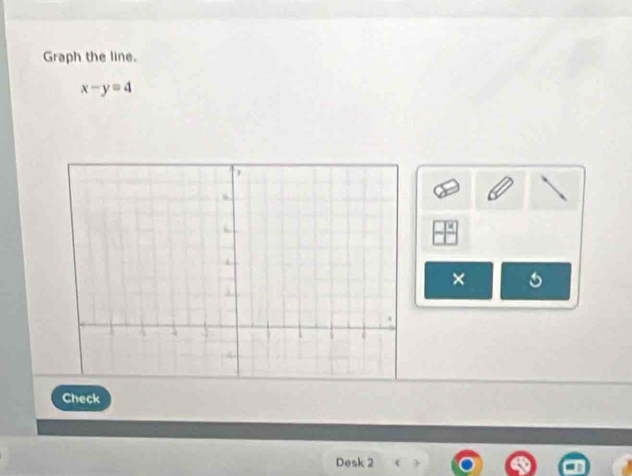 Graph the line.
x-y=4
× 
Check 
Desk 2