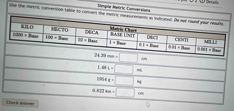 Detaíls
Simple Metric Conversions
Use the metric conversion table to convert the