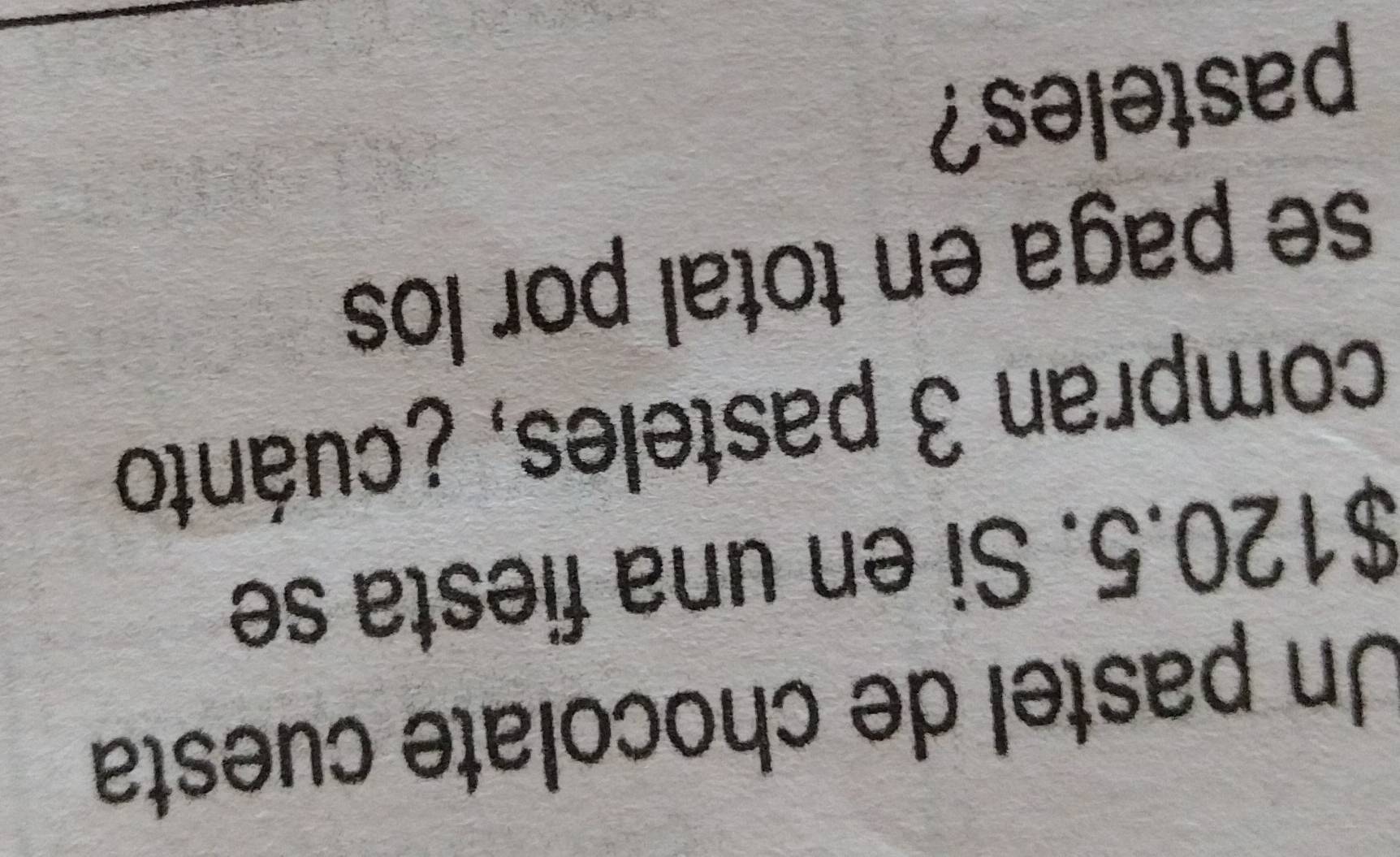 Un pastel de chocolate cuesta
$120.5. Si en una fiesta se 
compran 3 pasteles, ¿cuánto 
se paga en total por los 
pasteles?