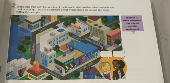 Look at the map with the location of the house in the classified advertisement you 
read in activity 1. Talk to a classmate about which places are around the house.