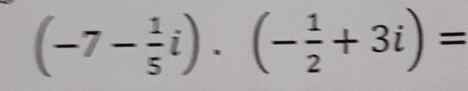 (-7- 1/5 i).(- 1/2 +3i)=