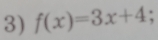 f(x)=3x+4 :