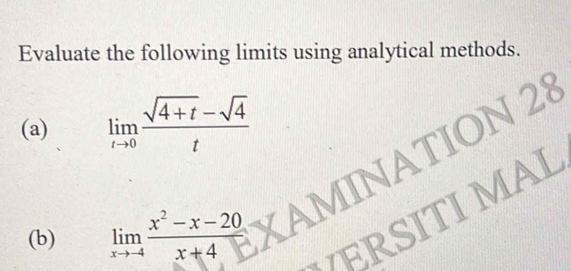 Evaluate the following limits using analytical methods. 
(a) limlimits _tto 0 (sqrt(4+t)-sqrt(4))/t 
a 
Al 
(b) limlimits _xto -4 (x^2-x-20)/x+4 