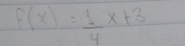 f(x)= 1/4 x+3