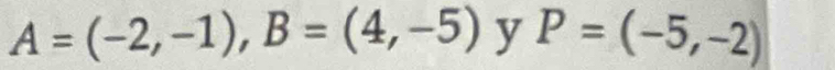 A=(-2,-1), B=(4,-5) y P=(-5,-2)