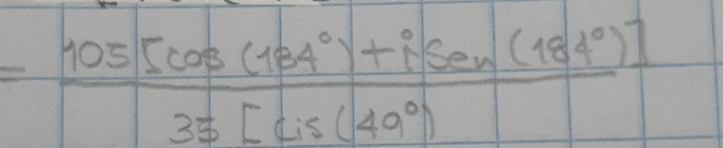 = (105[cos (184°)+isec (184°)])/35[cos (49°) 