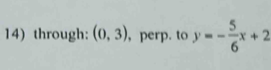 through: (0,3) ,perp. to y=- 5/6 x+2