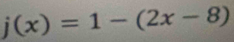 j(x)=1-(2x-8)