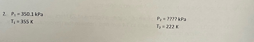 P_1=350.1kPa
T_1=355K
P_2=????kPa
T_2=222K