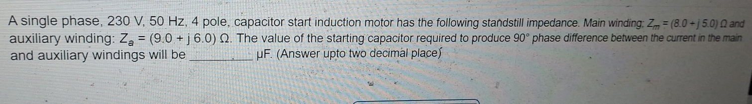 Solved: A single phase, 230 V, 50 Hz, 4 pole, capacitor start induction ...