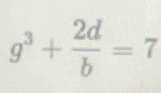 g^3+ 2d/b =7