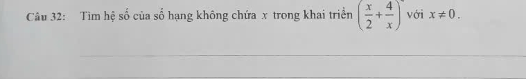 Tìm hệ số của số hạng không chứa x trong khai triển ( x/2 + 4/x ) với x!= 0. 
_ 
_