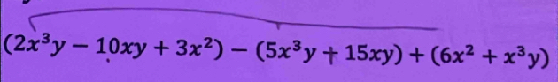 (2x^3y-10xy+3x^2)-(5x^3y+15xy)+(6x^2+x^3y)