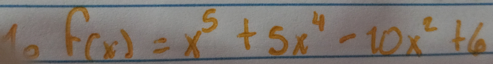 1o f(x)=x^5+5x^4-10x^2+6