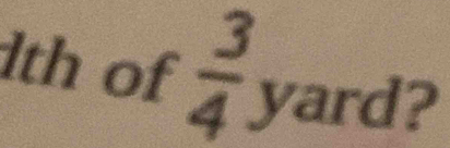 1th of  3/4  yard?