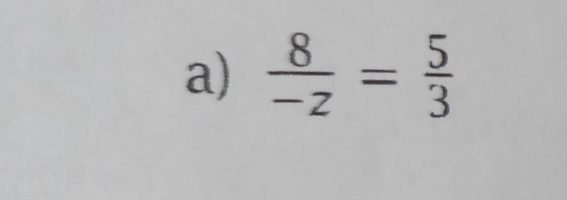  8/-z = 5/3 